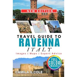 Cole, Camila G. Travel Guide To RAVENNA ITALY: Uncovered a Human Guide to Italy’s Mosaic Capital and Cultural Treasure Cole, Camila G. Travel Guide To RAVENNA ITALY: Uncovered a Human Guide to Italy’s Mosaic Capital and Cultural Treasure