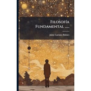Balmes, Jaime Luciano FilosofÃ-a Fundamental ...... Balmes, Jaime Luciano FilosofÃ-a Fundamental ......