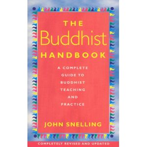Snelling, John The Buddhist Handbook: A Complete Guide to Buddhist Teaching and Practice Snelling, John The Buddhist Handbook: A Complete Guide to Buddhist Teaching and Practice