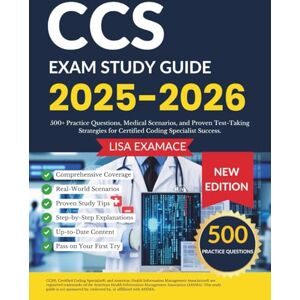 EXAMACE, LISA CCS Exam Study Guide 2025-2026: 500+ Practice Questions, Medical Scenarios, and Proven Test-Taking Strategies for Certified Coding Specialist Success. EXAMACE, LISA CCS Exam Study Guide 2025-2026: 500+ Practice Questions, Medical Scenarios, and Proven Test-Taking Strategies for Certified Coding Specialist Success.