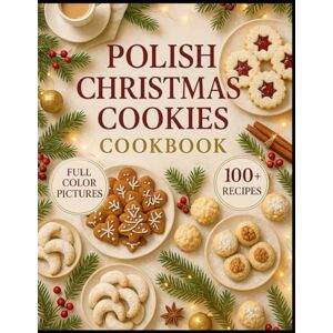 Lewandowski, Peter Polish Christmas Cookies Cookbook: Timeless Festive Treats from Poland’s Sweet Holiday Traditions Lewandowski, Peter Polish Christmas Cookies Cookbook: Timeless Festive Treats from Poland’s Sweet Holiday Traditions