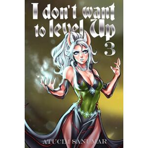 Sanumar, Atucim I Don't Want To Level Up Book 3: Isekai Harem Fantasy LitRPG Dungeon Exploration Sanumar, Atucim I Don't Want To Level Up Book 3: Isekai Harem Fantasy LitRPG Dungeon Exploration