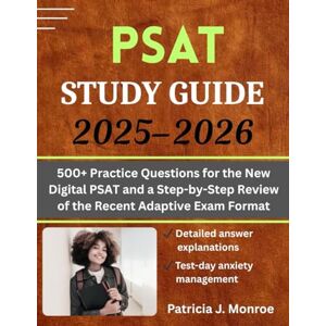 Monroe, Patricia J. PSAT Study Guide 2025–2026: 500+ Practice Questions for the New Digital PSAT and a Step-by-Step Review of the Recent Adaptive Exam Format Monroe, Patricia J. PSAT Study Guide 2025–2026: 500+ Practice Questions for the New Digital PSAT and a Step-by-Step Review of the Recent Adaptive Exam Format