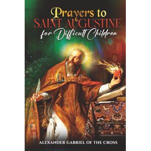 Cross Prayers to Saint Augustine for Difficult Children Cross Prayers to Saint Augustine for Difficult Children