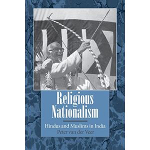 Veer, Peter van der Religious Nationalism: Hindus and Muslims in India Veer, Peter van der Religious Nationalism: Hindus and Muslims in India