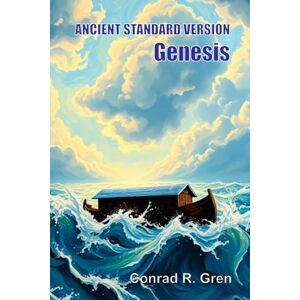 Gren, Conrad R ANCIENT STANDARD VERSION(R) Bible: Genesis: Genesis Gren, Conrad R ANCIENT STANDARD VERSION(R) Bible: Genesis: Genesis