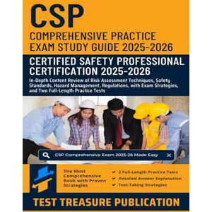 Publication, Test Treasure CSP Comprehensive Practice Exam Study Guide 2025-2026: In-Depth Content Review of Risk Assessment Techniques, Safety Standards, Hazard Management, and ... Tests for Certified Safety Professional Exam Publication, Test Treasure CSP Comprehensive Practice Exam Study Guide 2025-2026: In-Depth Content Review of Risk Assessment Techniques, Safety Standards, Hazard Management, and ... Tests for Certified Safety Professional Exam