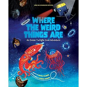 Filander, Zoleka Where the Weird Things Are: An Ocean Twilight Zone Adventure Filander, Zoleka Where the Weird Things Are: An Ocean Twilight Zone Adventure