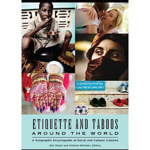 Etiquette and Taboos around the World: A Geographic Encyclopedia of Social and Cultural Customs Etiquette and Taboos around the World: A Geographic Encyclopedia of Social and Cultural Customs