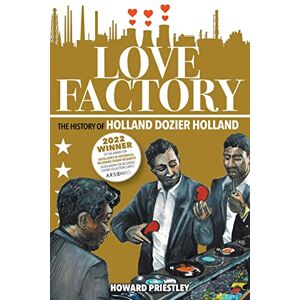 Priestley, Howard Love Factory: The History of Holland Dozier Holland Priestley, Howard Love Factory: The History of Holland Dozier Holland