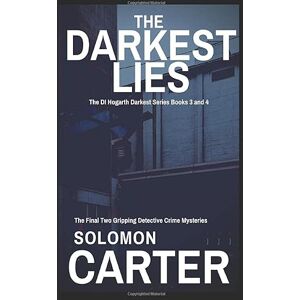 Carter, Solomon The Darkest Lies: The Final Two Gripping Detective Crime Mysteries: The DI Hogarth Darkest series books 3 & 4 (The DI Hogarth Mysteries Boxed Sets) Carter, Solomon The Darkest Lies: The Final Two Gripping Detective Crime Mysteries: The DI Hogarth Darkest series books 3 & 4 (The DI Hogarth Mysteries Boxed Sets)