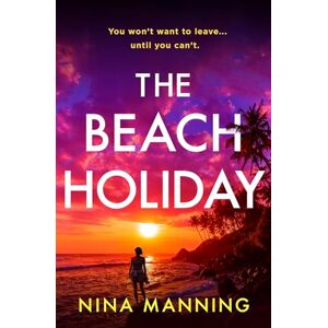 Manning, Nina The Beach Holiday: An utterly gripping psychological thriller with a heart stopping twist for 2025 Manning, Nina The Beach Holiday: An utterly gripping psychological thriller with a heart stopping twist for 2025
