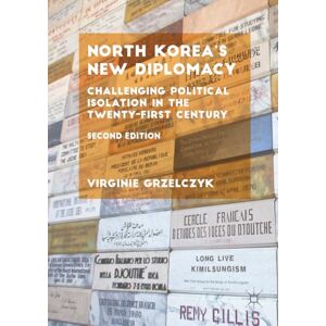 Grzelczyk, Virginie North Korea’s New Diplomacy: Challenging Political Isolation in the Twenty-First Century Grzelczyk, Virginie North Korea’s New Diplomacy: Challenging Political Isolation in the Twenty-First Century