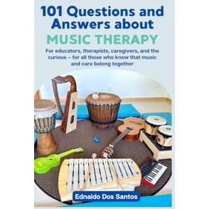 Dos Santos, Ednaldo 101 questions and answers about music therapy Dos Santos, Ednaldo 101 questions and answers about music therapy