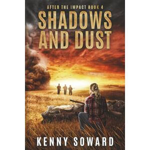 Soward, Kenny Shadows and Dust: After the Impact Book 4: (A Post Apocalyptic Survival Thriller) Soward, Kenny Shadows and Dust: After the Impact Book 4: (A Post Apocalyptic Survival Thriller)