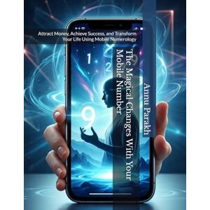 Parakh, Annu The Magical Changes With Your Mobile Number: Attract Money, Achieve Success, and Transform Your Life Using Mobile Numerology Parakh, Annu The Magical Changes With Your Mobile Number: Attract Money, Achieve Success, and Transform Your Life Using Mobile Numerology