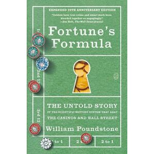 Poundstone, William Fortune's Formula: The Untold Story of the Scientific Betting System That Beat the Casinos and Wall Street (Expanded 20th Anniversary Edition) Poundstone, William Fortune's Formula: The Untold Story of the Scientific Betting System That Beat the Casinos and Wall Street (Expanded 20th Anniversary Edition)