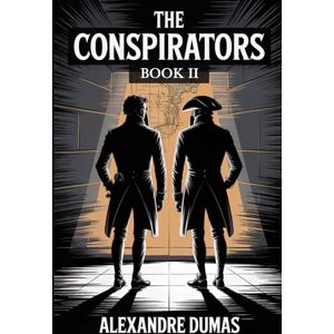 Dumas, Alexandre The Conspirators Book 2: A New Translation Dumas, Alexandre The Conspirators Book 2: A New Translation