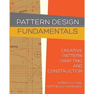 Matthews-Fairbanks, Jennifer Lynne Pattern Design: Fundamentals: Construction and Pattern Making for Fashion Design: Volume 1 Matthews-Fairbanks, Jennifer Lynne Pattern Design: Fundamentals: Construction and Pattern Making for Fashion Design: Volume 1