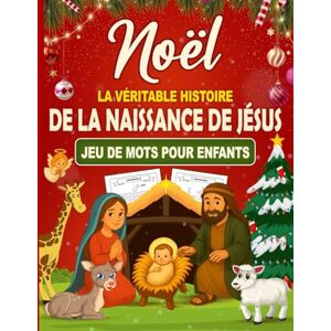 Bohmi, Kathy Noël : La Véritable Histoire de la Naissance de Jésus – Jeux de Mots pour Enfants: Découvre la Vraie Histoire de Jésus – Mots Cachés et Jeux Chrétiens ... de Jésus à Noël Cadeaux pour enfants Bohmi, Kathy Noël : La Véritable Histoire de la Naissance de Jésus – Jeux de Mots pour Enfants: Découvre la Vraie Histoire de Jésus – Mots Cachés et Jeux Chrétiens ... de Jésus à Noël Cadeaux pour enfants