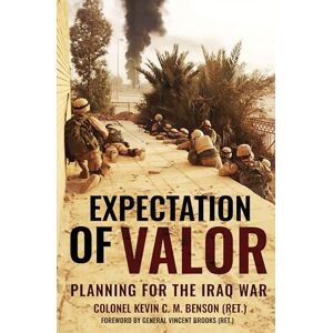 Benson, Kevin C.M. Expectation of Valor: Planning the Iraq War Benson, Kevin C.M. Expectation of Valor: Planning the Iraq War
