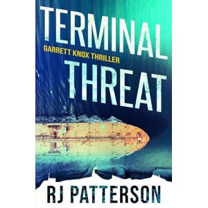 Patterson, R.J. Terminal Threat: A Garrett Knox Action Thriller: 2 Patterson, R.J. Terminal Threat: A Garrett Knox Action Thriller: 2