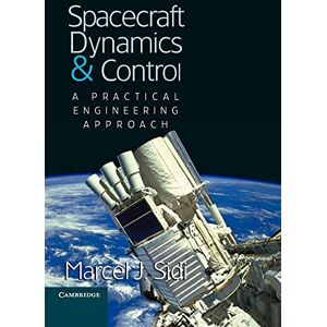 Sidi, Marcel J. Spacecraft Dynamics and Control: A Practical Engineering Approach: 7 (Cambridge Aerospace Series, Series Number 7) Sidi, Marcel J. Spacecraft Dynamics and Control: A Practical Engineering Approach: 7 (Cambridge Aerospace Series, Series Number 7)