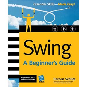 Schildt, Herbert Swing: A Beginner's Guide (Beginner's Guide (Osborne Mcgraw Hill)) (PROGRAMMING & WEB DEV OMG) Schildt, Herbert Swing: A Beginner's Guide (Beginner's Guide (Osborne Mcgraw Hill)) (PROGRAMMING & WEB DEV OMG)