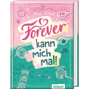 Mahne, Nicole Forever kann mich mal: Umwerfend lustig und mitten aus dem Leben Jugendbuch für Mädchen und Jungs ab 11 Jahre Mahne, Nicole Forever kann mich mal: Umwerfend lustig und mitten aus dem Leben Jugendbuch für Mädchen und Jungs ab 11 Jahre
