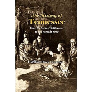 Carpenter, William Henry The History of Tennessee: From Its Earliest Settlement to the Present Time (1857) Carpenter, William Henry The History of Tennessee: From Its Earliest Settlement to the Present Time (1857)