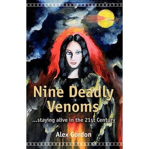 Alex Gordon Nine Deadly Venoms: Staying Alive in the 21st Century Alex Gordon Nine Deadly Venoms: Staying Alive in the 21st Century