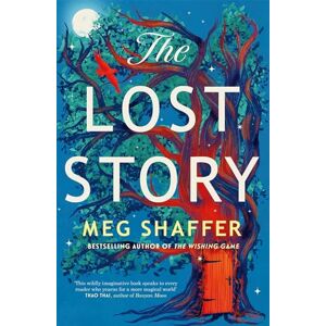 Shaffer, Meg The Lost Story: The gorgeous, heartwarming grown-up fairytale by the beloved author of The Wishing Game Shaffer, Meg The Lost Story: The gorgeous, heartwarming grown-up fairytale by the beloved author of The Wishing Game
