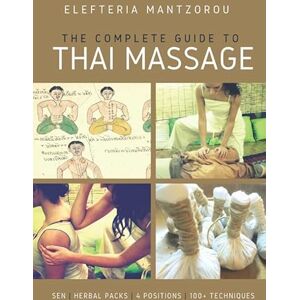 Mantzorou, Elefteria The Complete Guide to Thai Massage: sen herbal packs 4 positions (Thai bodywork) Mantzorou, Elefteria The Complete Guide to Thai Massage: sen herbal packs 4 positions (Thai bodywork)