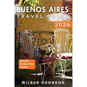 Coonrod, Wilbur Buenos Aires Travel Guide 2026: Discover Secret Treasures, Savor Unique Dishes, And Embrace The City’s Rich Traditions (Global Adventures Series) Coonrod, Wilbur Buenos Aires Travel Guide 2026: Discover Secret Treasures, Savor Unique Dishes, And Embrace The City’s Rich Traditions (Global Adventures Series)