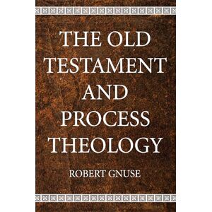 Gnuse, Robert Karl The Old Testament and Process Theology Gnuse, Robert Karl The Old Testament and Process Theology
