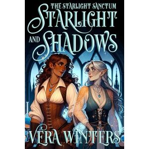 Winters, Vera Starlight and Shadows: A Sapphic Cozy Fantasy Romance: 1 (The Starlight Sanctum) Winters, Vera Starlight and Shadows: A Sapphic Cozy Fantasy Romance: 1 (The Starlight Sanctum)