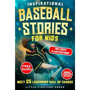 Press, Little Fighters Inspirational Baseball Stories for Kids: 25 Legendary Tales with Timeless Life Lessons on Resilience, Perseverance & Mental Toughness (With Realistic Sketches) (The Life Skills Playbook) Press, Little Fighters Inspirational Baseball Stories for Kids: 25 Legendary Tales with Timeless Life Lessons on Resilience, Perseverance & Mental Toughness (With Realistic Sketches) (The Life Skills Playbook)
