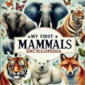 Press, Rainbow ink My first Mammals Encyclopedia: Discover Amazing Creatures from Around the World: A Fun Guide for Young Animal Lovers with Diverse Species from All ... for Curious Kids and Budding Explorers! Press, Rainbow ink My first Mammals Encyclopedia: Discover Amazing Creatures from Around the World: A Fun Guide for Young Animal Lovers with Diverse Species from All ... for Curious Kids and Budding Explorers!