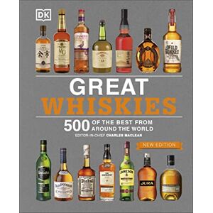 DK Great Whiskies: 500 of the Best from Around the World DK Great Whiskies: 500 of the Best from Around the World