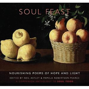 Multiple Authors Soul Feast: nourishing poems of hope & light: a companion anthology to Soul Food Multiple Authors Soul Feast: nourishing poems of hope & light: a companion anthology to Soul Food