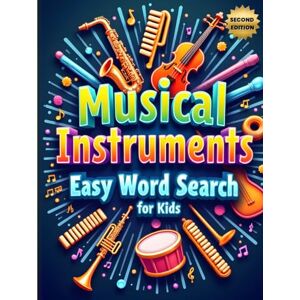 Austin, Everlee Musical Instruments Easy Word Search for Kids (Second Edition): 50 Fun & Simple Puzzles to Boost Vocabulary and Spark a Love for Music with 10 Bonus Coloring Pages! Austin, Everlee Musical Instruments Easy Word Search for Kids (Second Edition): 50 Fun & Simple Puzzles to Boost Vocabulary and Spark a Love for Music with 10 Bonus Coloring Pages!