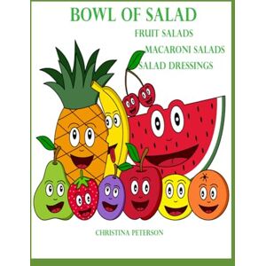 PETERSON, CHRISTINA BOWL OF SALAD FRUIT SALADS MACARONI SALADS SALAD DRESSINGS: 189 DIFFERENT RECIPES:123 FRUIT SALADS, 10 MACARONI SALADS, 56 SALAD DRESSINGS (Salads and Soups) PETERSON, CHRISTINA BOWL OF SALAD FRUIT SALADS MACARONI SALADS SALAD DRESSINGS: 189 DIFFERENT RECIPES:123 FRUIT SALADS, 10 MACARONI SALADS, 56 SALAD DRESSINGS (Salads and Soups)