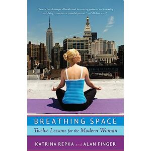 Repka, Katrina Breathing Space: Twelve Lessons for the Modern Woman Repka, Katrina Breathing Space: Twelve Lessons for the Modern Woman