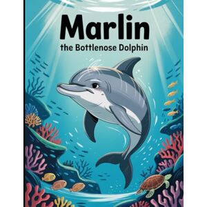 Rietz, Jame James A MARLIN: The Bottlenose Dolphin Rietz, Jame James A MARLIN: The Bottlenose Dolphin
