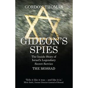 Thomas, Gordon Gideon's Spies: The Inside Story of Israel's Legendary Secret Service The Mossad Thomas, Gordon Gideon's Spies: The Inside Story of Israel's Legendary Secret Service The Mossad