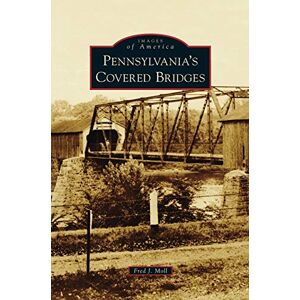 Moll, Fred J Pennsylvania's Covered Bridges Moll, Fred J Pennsylvania's Covered Bridges
