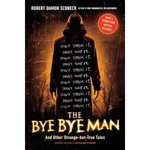 Schneck, Robert Damon The Bye Bye Man: And Other Strange-but-True Tales Schneck, Robert Damon The Bye Bye Man: And Other Strange-but-True Tales