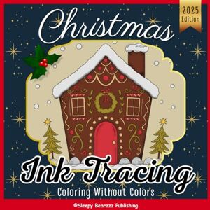 Bearzzz Publishing, Sleepy Christmas Ink Tracing Coloring Book: Bold & Easy Winter-Inspired Reverse Coloring Pages with Cozy Friends and Festive Scenes for Mindful Doodling, Creative Relaxation, and Stress Relief Bearzzz Publishing, Sleepy Christmas Ink Tracing Coloring Book: Bold & Easy Winter-Inspired Reverse Coloring Pages with Cozy Friends and Festive Scenes for Mindful Doodling, Creative Relaxation, and Stress Relief