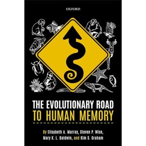 Murray, Elisabeth A. The Evolutionary Road to Human Memory Murray, Elisabeth A. The Evolutionary Road to Human Memory