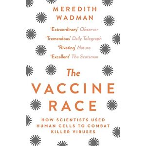 Wadman, Meredith The Vaccine Race: How Scientists Used Human Cells to Combat Killer Viruses Wadman, Meredith The Vaccine Race: How Scientists Used Human Cells to Combat Killer Viruses